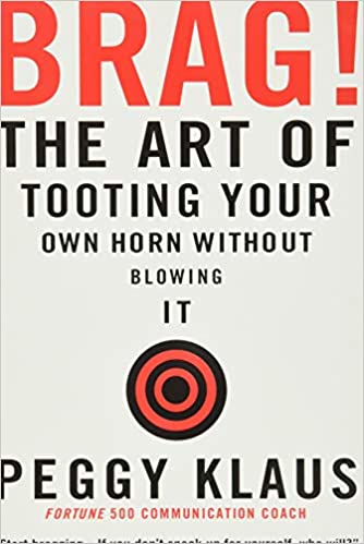 Brag!: the art of tooting your own horn without blowing it [rare books] by Peggy Klaus