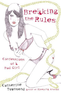 Breaking the Rules: Confessions of a Bad Girl