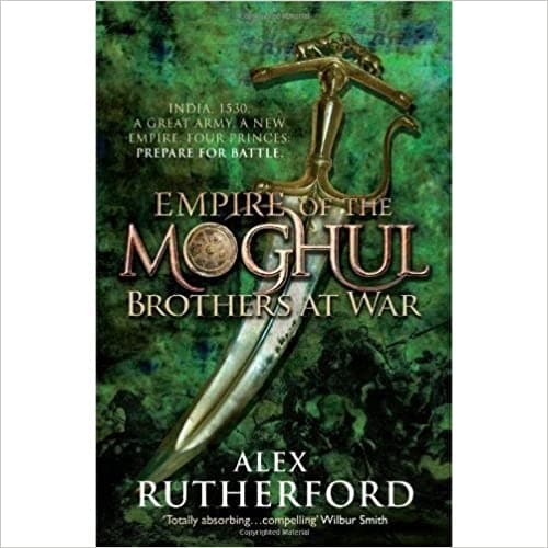 Empire of the moghul: brothers at war by Alex Rutherford