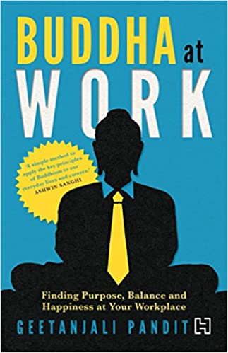 Buddha At Work: Finding Balance, Purpose and Happiness at Your Workplace by GEETANJALI PANDIT (RARE BOOKS)