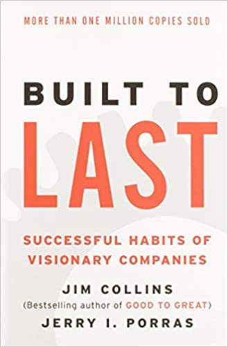 Built To Last: Successful Habits of Visionary Companies