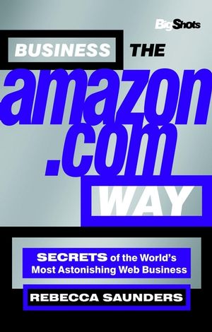 Business the Amazon.com Way: 10 Secrets of the World's Most Astonishing Web Business (RARE BOOKS)