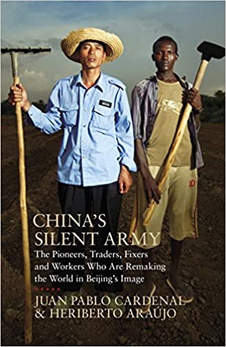 China's Silent Army: The Pioneers, Traders, Fixers and Workers Who are Remaking the World in Beijing's Image (RARE BOOKS)