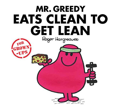 Mr. Greedy Eats Clean to Get Lean (Mr. Men for Grown-ups) [HARDCOVER]