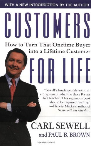 Customers for Life: How to Turn That One-Time Buyer Into a Lifetime Customer