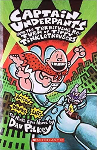 Captain Underpants and the Terrifying Re - Turn of Tippy Tinkletrousers by David Pilkey