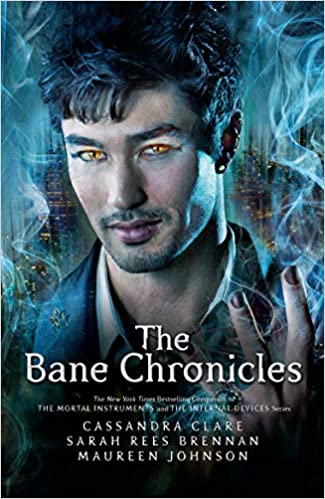 The Bane Chronicles by Sarah Rees Brennan  Maureen Johnson  Cassandra Clare