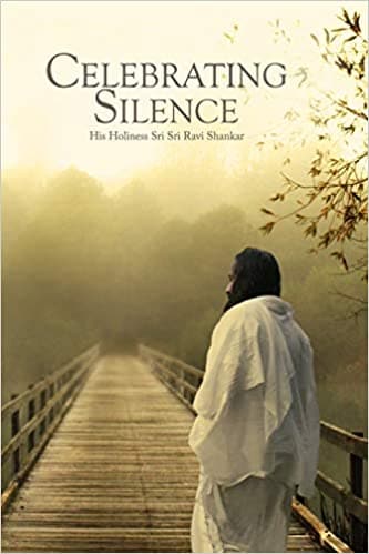 Celebrating silence by SRI SRI RAVI SHANKAR
