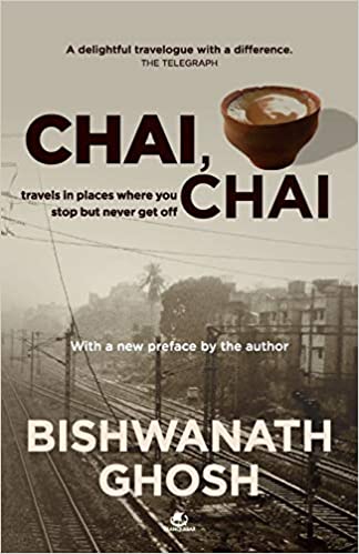 Chai, Chai: Travels in Places Where You Stop But Never Get Off