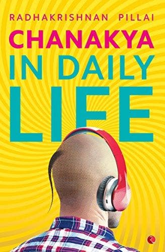 Chanakya in daily life [rare books] by Dr. Radhakrishnan Pillai [sign copy]