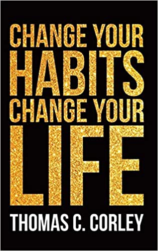 Change your Habits, Change your Life by Thomas C. Corley