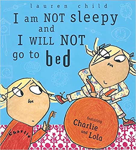 Charlie and Lola: I Am Not Sleepy and I Will Not Go to Bed [HARDCOVER]