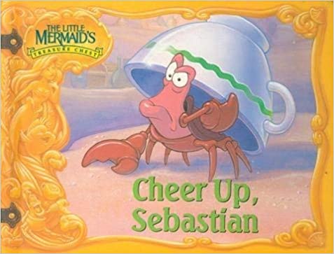 Cheer up, Sebastian (The Little Mermaid's treasure chest) [HARDCOVER]