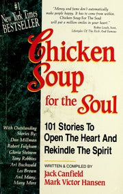 Chicken Soup for the Soul: 101 Stories to Open the Heart and Rekindle the Spirit by Mark Victor Hansen  Jack Canfield