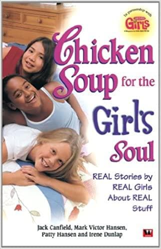 Chicken soup for the girls soul: real stories by real girls by Jack Canfield| Mark Victor Hansen| Patty Hansen| Irene Dunlap