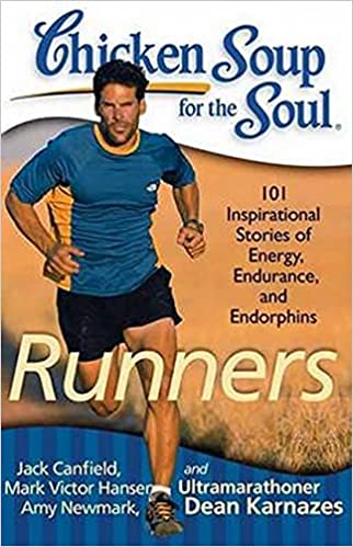 Chicken Soup for the Soul: Runners: 101 Inspirational Stories of Energy, Endurance, and Endorphins