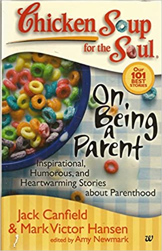 Chicken soup for the soul on being a parent by Jack Canfield