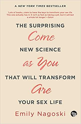 Come As You Are: The Surprising New Science That Will Transform Your Sex Life [RARE BOOKS]