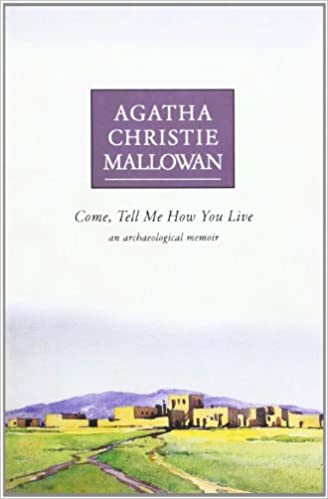 Come, Tell Me How You Live: An Archaeological Memoir by Agatha Christle