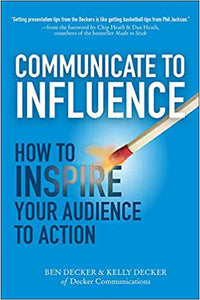 Communicate to Influence: How to Inspire Your Audience to Action [HARDCOVER] (RARE BOOKS)