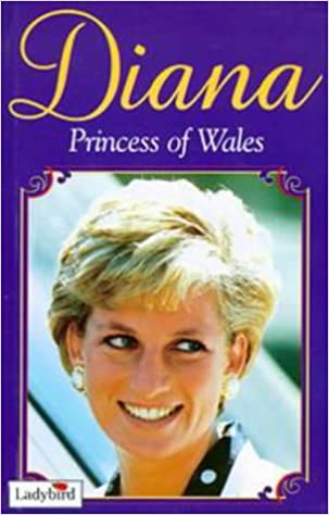 Diana, Princess of Wales: A Tribute to a Princess: A Tribute to Our Princess [HARDCOVER] by Ladybird