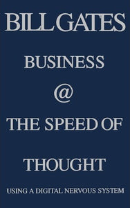 Business @ the Speed of Thought: Succeeding in the Digital Economy [HARDCOVER] (RARE BOOKS)