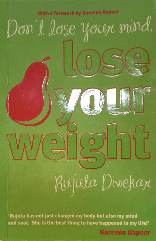Don't lose your mind, lose your weight by Rujuta Diwekar