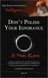 Don't polish your ignorance … it may shine