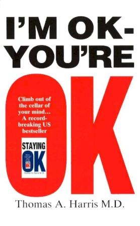 I'm ok, you're ok by Dr. Thomas A. Harris