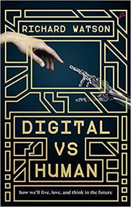 Digital vs Human: How We'll Live, Love, and Think in the Future