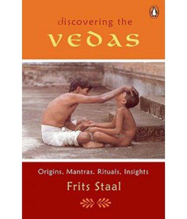 Discovering the Vedas: Origins, Mantras, Rituals, Insights