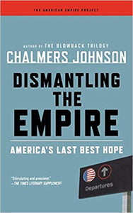 Dismantling the Empire: America's Last Best Hope (American Empire Project) (RARE BOOKS)