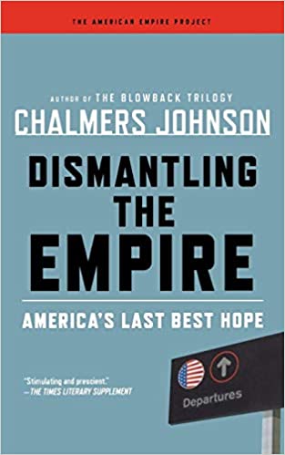Dismantling the Empire: America's Last Best Hope (American Empire Project) (RARE BOOKS)