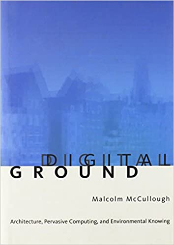 Ditital Ground – Architecture, Pervasive Computing and Environmental Knowing [Hardcover]