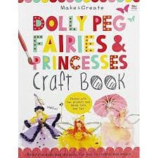 Dolly Peg Fairies and Princesses Craft Book [MAKE AND CREATE]
