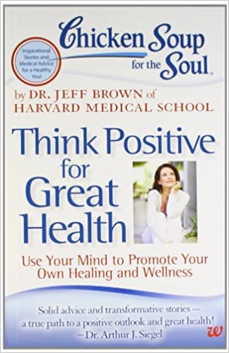 Chicken Soup for the Soul: Think Positive for Great Health