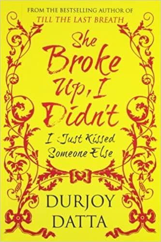 She Broke Up, I Didn't!: I Just Kissed Someone Else! by Durjoy Datta