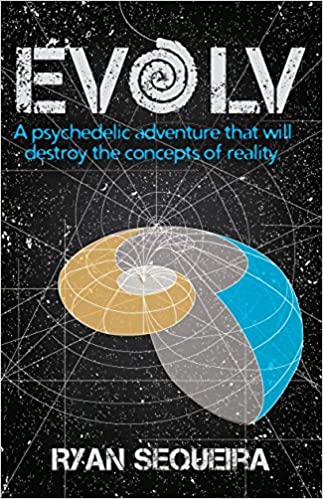 EVOLV A Psychedelic adventure that will destroy the concepts of reality (rare books) by Ryan Sequeira
