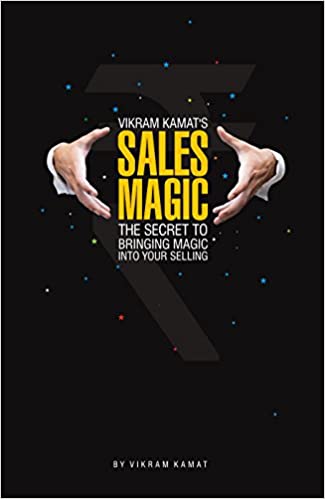 Vikram Kamat'S Sales Magic: The Secret To Bringing Magic Into Your Selling