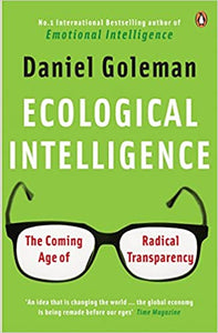 Ecological Intelligence: The Coming Age of Radical Transparency (RARE BOOKS)