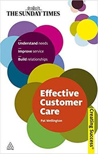 Effective customer care: understand needs, improve service, build relationships