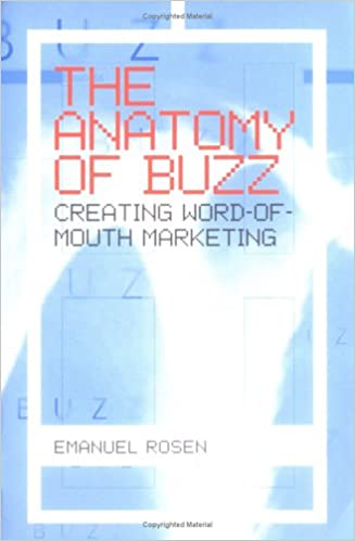 The Anatomy Of Buzz: Creating Word-of-Mouth Marketing