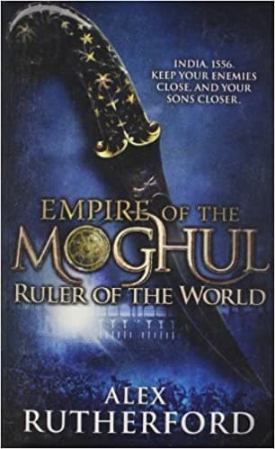Empire of the moghul: ruler of the world by Alex Rutherford