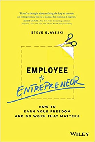 Employee to Entrepreneur: How to Earn Your Freedom and Do Work that Matters (RARE BOOKS)
