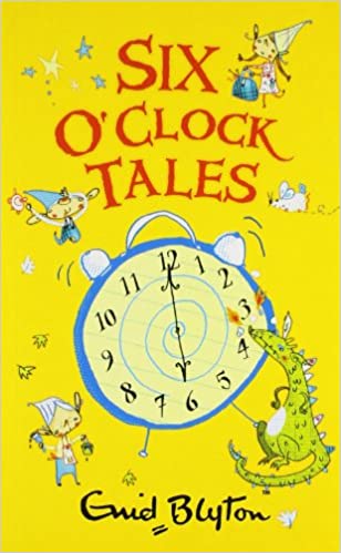 Six o'clock tales by Enid Blyton (enid blyton series)