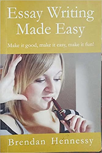 Essay Writing Made Easy by Brendan Hennessy