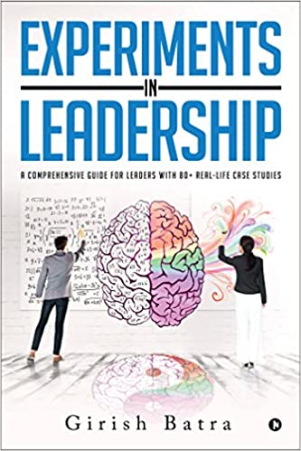 Experiments in Leadership: A comprehensive guide for Leaders with 80+ real-life case studies (RARE BOOKS)