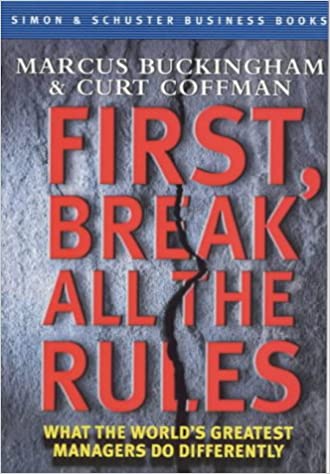 First, break all the rules by Marcus Buckingham |Curt Coffman
