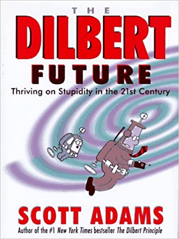 The Dilbert Future: Thriving on Stupidity in the Twenty-First Century [HARDCOVER] (RARE BOOKS)