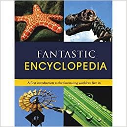 Fantastic encyclopedia: a first introduction to the facinating world we live in [hardcover]